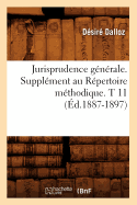 Jurisprudence Gnrale. Supplment Au Rpertoire Mthodique. T 11 (d.1887-1897)