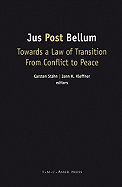 Jus Post Bellum: Towards a Law of Transition from Conflict to Peace
