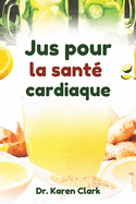 Jus pour la sant cardiaque: Recettes nutritives  base de mlanges de fruits pour soutenir la sant cardiovasculaire et grer l'hypertension artrielle