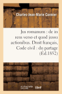 Jus Romanum: de in Rem Verso Et Quod Jussu Actionibus . Droit Fran?ais: Code Civil:: Du Partage de la Communaut?, de la Contribution Aux Dettes Et Des Effets de la Renonciation