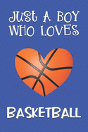 Just A Boy Who Loves Basketball: Basketball Gifts: Novelty Gag Notebook Gift: Lined Paper Paperback Journal Book