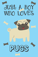 Just A Boy Who Loves Pugs: Pug Gifts: Novelty Gag Notebook Gift: Lined Paper Paperback Journal Book