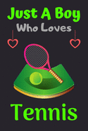 Just A Boy Who Loves Tennis: A Super Cute Tennis notebook journal or dairy - Tennis lovers gift for boys - Tennis lovers Lined Notebook Journal (6"x 9")