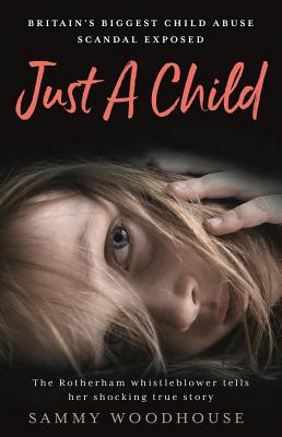 Just A Child: Britain's Biggest Child Abuse Scandal Exposed - Woodhouse, Sammy