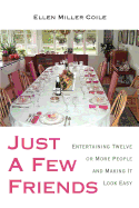 Just a Few Friends: Entertaining Twelve or More People and Making It Look Easy