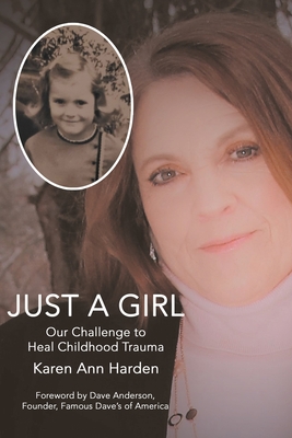 Just a Girl: Our Challenge to Heal Childhood Trauma - Harden, Karen Ann, and Anderson, Dave (Foreword by)