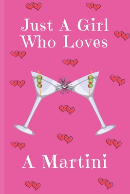Just A Girl Who Loves A Martini: Martini Gifts: Cute Novelty Notebook Gift: Lined Paper Paperback Journal - Publishings, Creabooks, and Notebooks, Made4her
