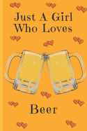 Just A Girl Who Loves Beer: Beer Gifts: Cute Novelty Notebook Gift: Lined Paper Paperback Journal
