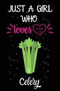 Just A Girl Who Loves Celery: A Great Gift Lined Journal Notebook For Celery Lovers.Best Gift Idea For Christmas/Birthday/New Year