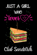 Just A Girl Who Loves Club Sandwich: A Great Gift Lined Journal Notebook For Club Sandwich Lovers.Best Gift Idea For Christmas/Birthday/New Year