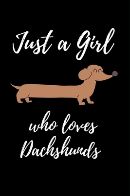 Just a Girl Who Loves Dachshunds: Lined notebook, Journal to write in. Gift for her, women or alternative to a card - Publishing, Rebelcat