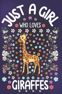 Just A Girl Who Loves Giraffes: Giraffe Lover Notebook for Girls - Cute Giraffe Journal for Kids - Wildlife Lover Anniversary Gift Ideas for Her