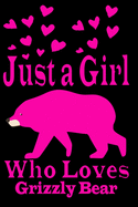 Just a Girl Who Loves Grizzly Bear: Journal for Kids and Teenage Girls for Writing with Journaling Paperback Grizzly Bear Notebook Cute Grizzly Bear Gifts