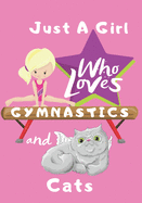 Just a Girl Who Loves Gymnastics and Cats: Blank lined journal/notebook gift for girls and gymnasts