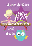 Just a Girl Who Loves Gymnastics and Owls: Blank lined journal/notebook gift for girls and gymnasts