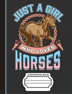 Just a Girl Who Loves Horses Composition Notebook: Sketchbook Art Notebook for School Teachers Students Offices - 200 Blank/Numbered Pages (7.44 X 9.69)