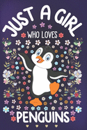 Just A Girl Who Loves Penguins: Penguin Notebook for Girls - Cute Penguin Journal for Women ( 6" x 9" ) with Story Space - Emperor Penguin Lover Anniversary Gift Ideas for Her