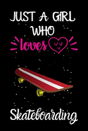 Just A Girl Who Loves Skateboarding: A Great Gift Lined Journal Notebook For Skateboarding Lover.Best Idea For Christmas/Birthday/New Year Gifts