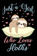 Just A Girl Who Loves Sloths Notebook: Cute Sloth Lined Journal - Notebook Or Notepad For Kids and Women - Cute Sloths Lovers Gift For Girls (Lined, 6" x 9") 120 Pages