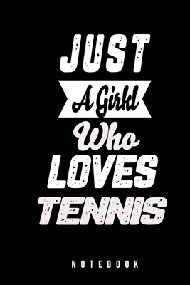Just A Girl Who Loves Tennis Notebook: Funny Journal Gift for Tennis Girl - Co, Malak