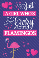 Just A Girl Who's Crazy About Flamingos: Flamingo Gifts for Girls... Cute Pink & Blue Small Lined Notebook / Journal to Write in