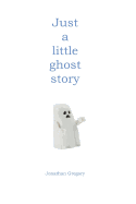 Just a Little Ghost Story