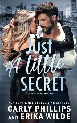 Just a Little Secret - Wilde, Erika, and Phillips, Carly