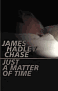 Just a Matter of Time - Hadley Chase, James