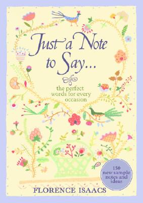 Just a Note to Say . . .: The Perfect Words for Every Occasion - Isaacs, Florence