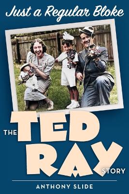 Just a Regular Bloke: The Ted Ray Story - Slide, Anthony