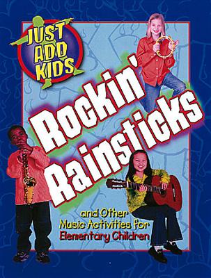 Just Add Kids Rockin' Rainstick Music Activities Elementary - Miller, Linda Ray (Editor)