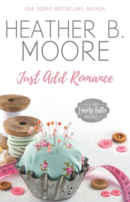 Just Add Romance - Moore, Heather B