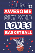 Just an Awesome Guy Who Loves Basketball: Basketball Gifts for Boys... Blue, White & Red Paperback Notebook or Journal