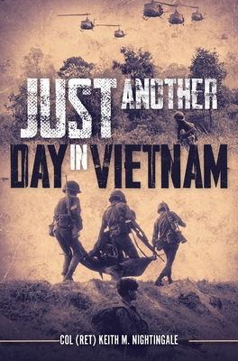Just Another Day in Vietnam - Nightingale, Keith M, Col.