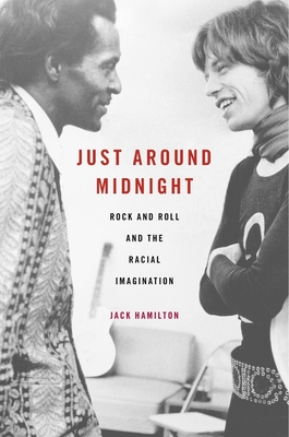 Just Around Midnight: Rock and Roll and the Racial Imagination - Hamilton, Jack