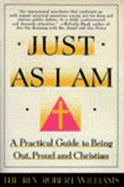 Just as I Am: A Practical Guide to Being Out, Proud, and Christian - Williams, Robert, Edd