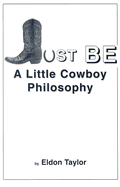 Just be: A Little Cowboy Philosophy - Taylor, Eldon, and Markham, Tony (Editor)