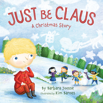 Just Be Claus: A Christmas Story - Joosse, Barbara