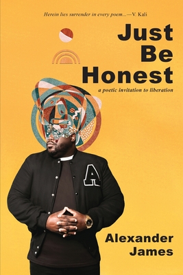 Just Be Honest: a poetic invitation to liberation - James, Alexander