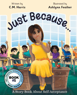 Just Because...: A Story Book About Self-Acceptance (Book #1)