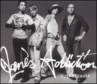 Just Because - Jane's Addiction