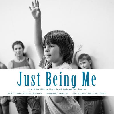 Just Being Me: Highlighting Children With Different Needs And Their Families - Peet, Sarah, and Boulder County, Colorado Families of (Contributions by)