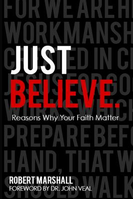 Just Believe.: Reasons Why Your Faith Matter - Ellis, Paul (Editor), and Veal, John (Foreword by)