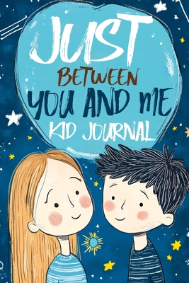 Just Between You and Me Kid Journal: Mother and Son Pass Back and Forth a Diary with Prompts, Guided by Love, Meaningful Conversations, Strong Relationships and Time for Confidences - Mischievous, Childlike