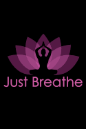 Just Breathe: Buddha Lotus Flower Mindfulness Daily Yoga Journal (6x9 Composition Notebook)