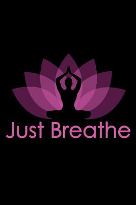 Just Breathe: Buddha Lotus Flower Mindfulness Daily Yoga Journal (6x9 Composition Notebook) - Notebooks, Alternative