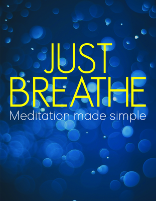 Just Breathe: Meditation Made Simple - Publications International Ltd