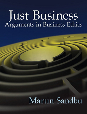 Just Business: Arguments in Business Ethics - Sandbu, Martin