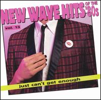 Just Can't Get Enough: New Wave Hits of the 80's, Vol. 13 - Various Artists