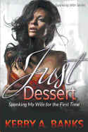 Just Desserts: Spanking My Wife for the First Time (Spanking Wife Series)